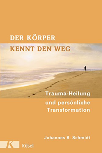 Der Körper kennt den Weg: Trauma-Heilung und persönliche Transformation