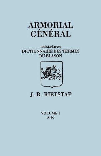 Armorial General, Precede d'un Dictionnaire des Terms de Blason. IN FRENCH. In Three Volumes. Volume I, A-K von Clearfield