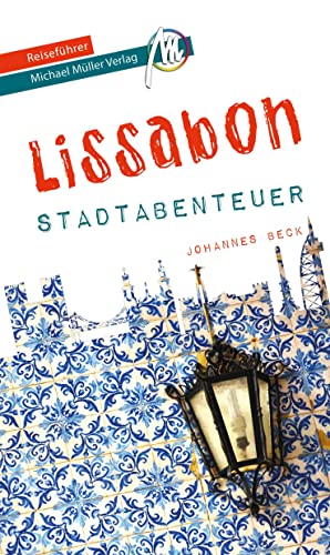 Lissabon - Stadtabenteuer Reiseführer Michael Müller Verlag: 33 Stadtabenteuer zum Selbsterleben (MM-Abenteuer)