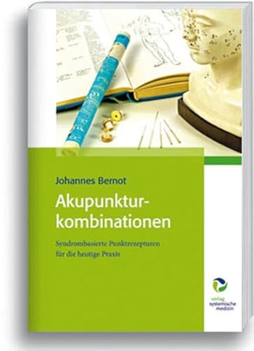Akupunktur"kombinationen: Syndrombasierte Punktrezepturen für die heutige Praxis von Verlag Systemische Medizin AG