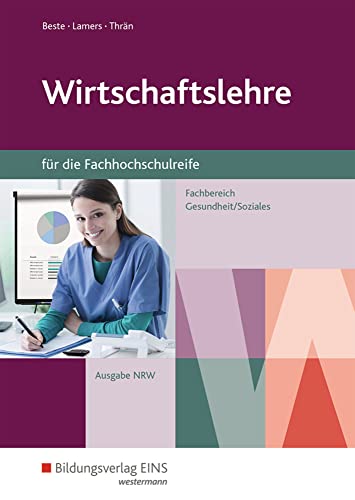 Wirtschaftslehre für die Fachhochschulreife - Nordrhein-Westfalen: Fachrichtung Gesundheit und Soziales Schülerband (Wirtschaftslehre für die Fachhochschulreife: Fachbereich Gesundheit/Soziales) von Bildungsverlag Eins