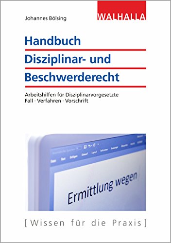 Handbuch Disziplinar- und Beschwerderecht: Arbeitshilfen für Disziplinarvorgesetzte; Fall - Verfahren - Vorschrift von Walhalla und Praetoria