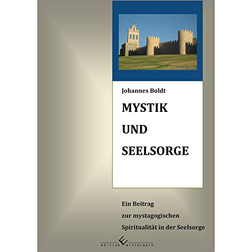 Mystik und Seelsorge: Ein Beitrag zur mystagogischen Spiritualität in der Seelsorge von Edition Winterwork