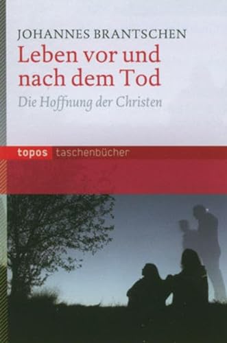 Leben vor und nach dem Tod: Die Hoffnung der Christen (Topos Taschenbücher)