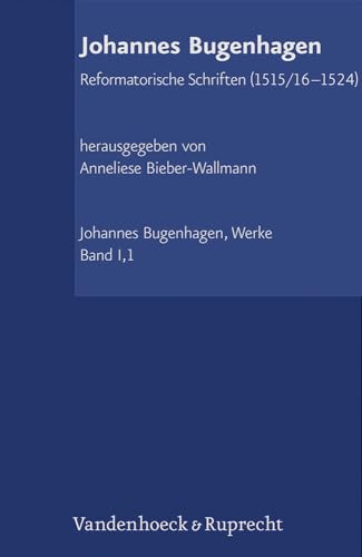 Reformatorische Schriften (1515/16-1524) (Johannes Bugenhagen. Werke: Abteilung I: Reformatorische Schriften) von Vandenhoeck & Ruprecht