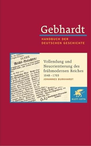 Handbuch der deutschen Geschichte in 24 Bänden. Bd.11: Vollendung und Neuorientierung des frühmodernen Reiches (1648-1763) von Klett-Cotta