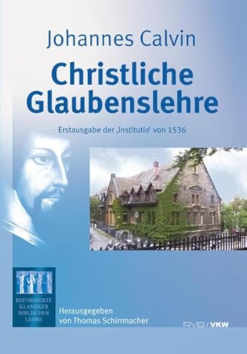 Christliche Glaubenslehre: Erstausgabe der ‘Institutio’ von 1536