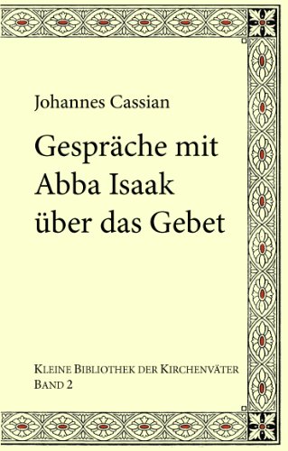 Gespräche mit Abba Isaak über das Gebet: Collationes patrum 9–10