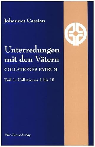 Unterredungen mit den Vätern - Collationes patrum: Teil 1: Collationes 1-10 (Quellen der Spiritualität) von Vier Türme