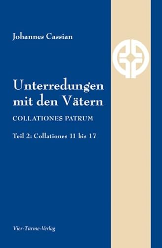 Unterredungen mit den Vätern: Collationes patrum - Teil 2: Collationes 11 bis 17 (Quellen der Spiritualität) von Vier Tuerme GmbH