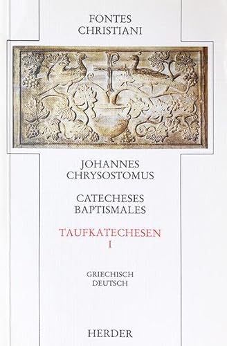 Catecheses Baptismales. Taufkatechesen I: Catecheses baptismales = Taufkatechesen: 1. Teilband (Fontes Christiani. 1. Folge) von Herder, Freiburg