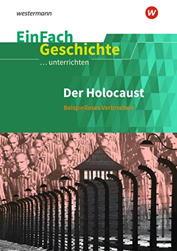 EinFach Geschichte ...unterrichten: Der Holocaust Beispielloses Verbrechen von Westermann Bildungsmedien Verlag GmbH