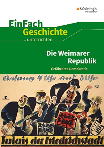 EinFach Geschichte ...unterrichten: Die Weimarer Republik Gefährdete Demokratie von SCHÖNINGH VERLAG IM WESTERMANN SCHULBUCH