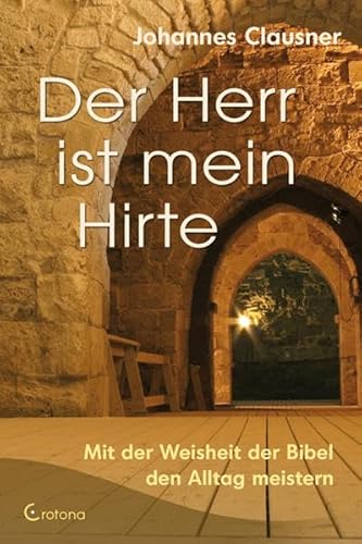Der Herr ist mein Hirte: Mit der Weisheit der Bibel den Alltag leben von Crotona Verlag GmbH