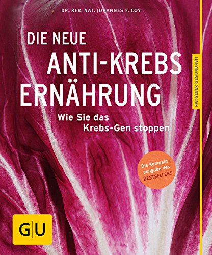 Die neue Anti-Krebs-Ernährung: Wie Sie das Krebs-Gen stoppen (GU Ratgeber Gesundheit)