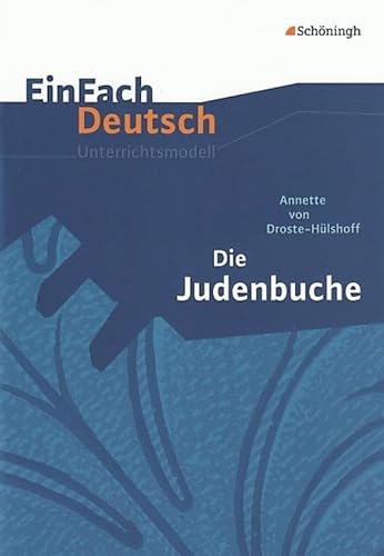 EinFach Deutsch Unterrichtsmodelle: Annette von Droste-Hülshoff: Die Judenbuche: Klassen 8 - 10