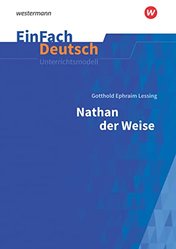 EinFach Deutsch Unterrichtsmodelle: Gotthold Ephraim Lessing: Nathan der Weise - Neubearbeitung Gymnasiale Oberstufe von SCHÖNINGH VERLAG IM WESTERMANN SCHULBUCH