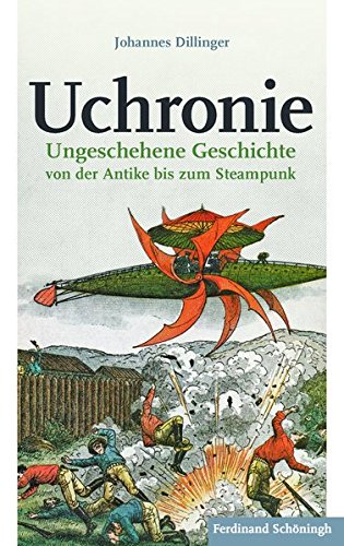 Uchronie. Ungeschehene Geschichte von der Antike bis zum Steampunk von Schoeningh Ferdinand GmbH