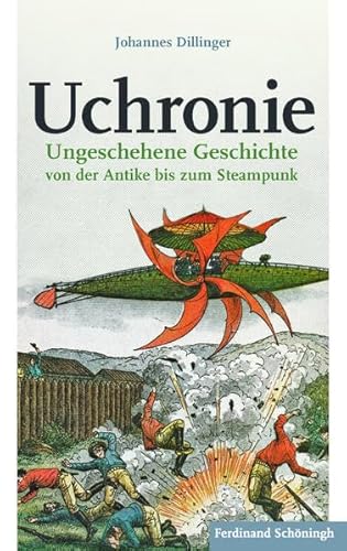 Uchronie. Ungeschehene Geschichte von der Antike bis zum Steampunk