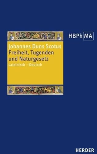 Freiheit, Tugenden und Naturgesetz: Lateinisch - Deutsch. Übersetzt, eingeleitet und mit Anmerkungen versehen von Tobias Hoffmann (Herders Bibliothek der Philosophie des Mittelalters 2. Serie)