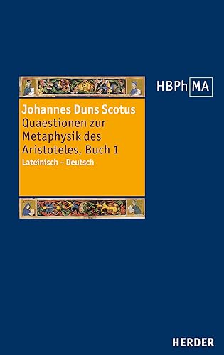 Quaestionen zur Metaphysik des Aristoteles, Buch I. Quaestiones super libros Metaphysicorum Aristotelis, liber I: Lateinisch – Deutsch. ... der Philosophie des Mittelalters 3. Serie) von Verlag Herder