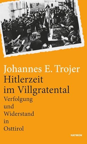 Hitlerzeit im Villgratental. Verfolgung und Widerstand in Osttirol von Haymon Verlag