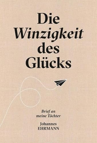 Die Winzigkeit des Glücks: Brief an meine Töchter