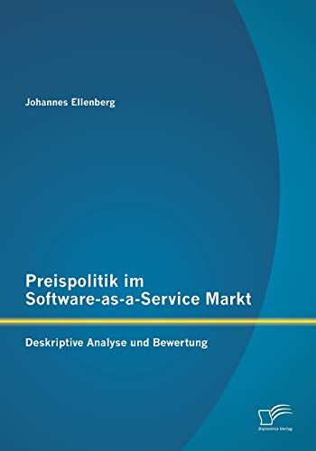 Preispolitik im Software-as-a-Service Markt: Deskriptive Analyse und Bewertung von Diplomica Verlag