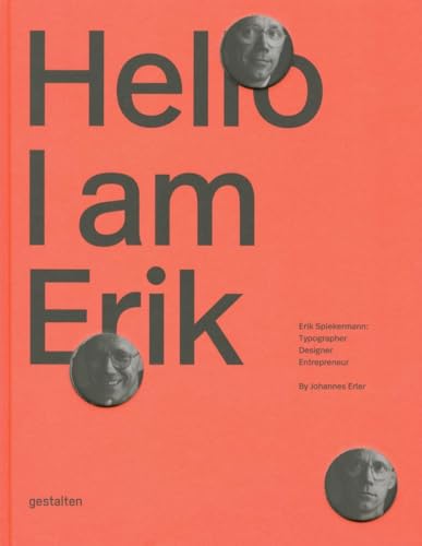 Hello, I am Erik: Erik Spiekermann: Typographer, Designer, Entrepreneur von Gestalten, Die, Verlag