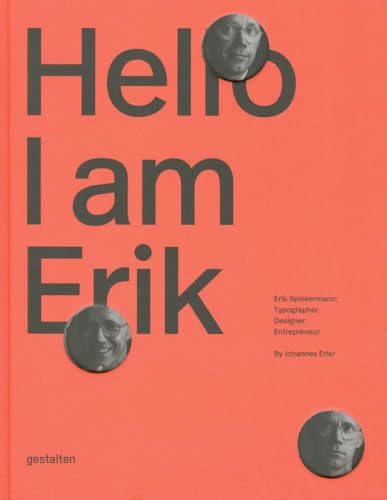 Hello, I am Erik: Erik Spiekermann: Typographer, Designer, Entrepreneur