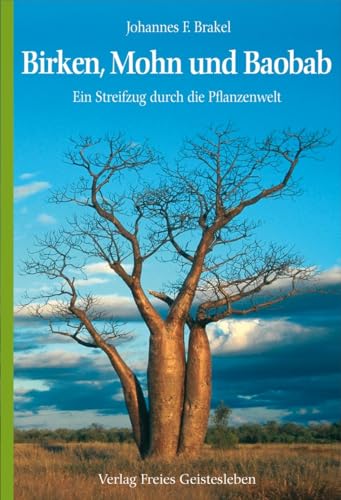 Birken, Mohn und Baobab: Ein Streifzug durch die Pflanzenwelt von Freies Geistesleben GmbH