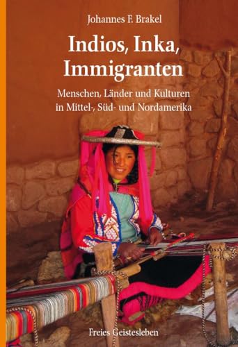 Indios, Inka, Immigranten: Menschen, Länder und Kulturen in Mittel-, Süd- und Nordamerika von Freies Geistesleben GmbH