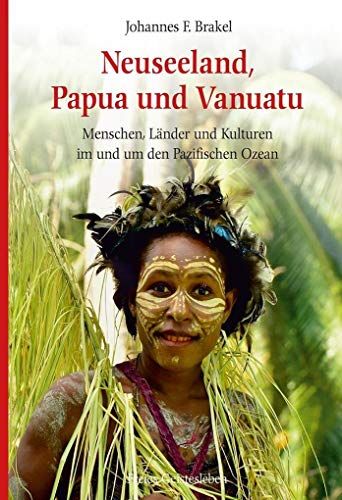 Neuseeland, Papua und Vanuatu: Menschen, Länder und Kulturen im und um den Pazifischen Ozean Neuseeland, Papua und Vanuatu: Menschen, Länder und Kulturen im und um den Pazifischen Ozean