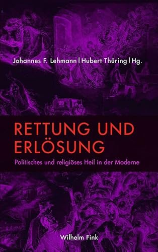 Rettung und Erlösung. Politisches und religiöses Heil in der Moderne