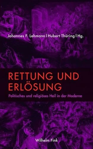Rettung und Erlösung. Politisches und religiöses Heil in der Moderne