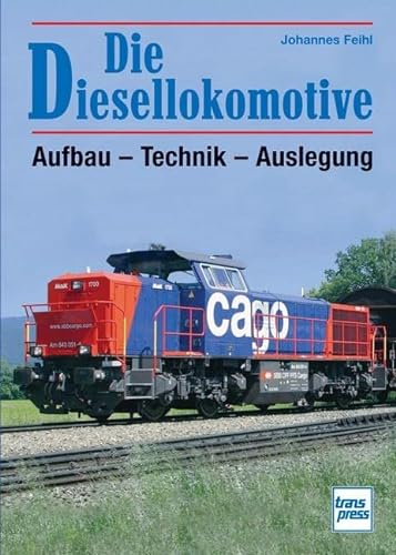 Die Diesellokomotive: Aufbau - Technik - Auslegung // Reprint der 2. Auflage 2009