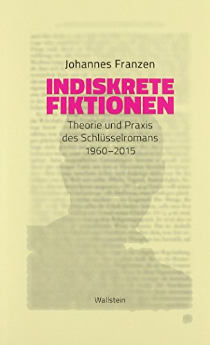 Indiskrete Fiktionen: Theorie und Praxis des Schlüsselromans 1960-2015 von Wallstein Verlag GmbH