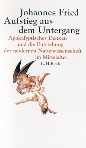 Aufstieg aus dem Untergang: Apokalyptisches Denken und die Entstehung der modernen Naturwissenschaft im Mittelalter Aufstieg aus dem Untergang: Apokalyptisches Denken und die Entstehung der modernen Naturwissenschaft im Mittelalter