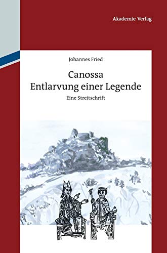 Canossa: Entlarvung einer Legende. Eine Streitschrift