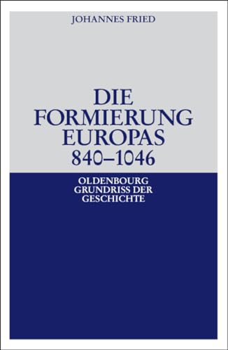 Die Formierung Europas 8401046 (Oldenbourg Grundriss Der Geschichte, Band 6) (Oldenbourg Grundriss der Geschichte, 6, Band 6)