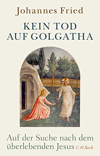 Kein Tod auf Golgatha: Auf der Suche nach dem überlebenden Jesus von Beck C. H.