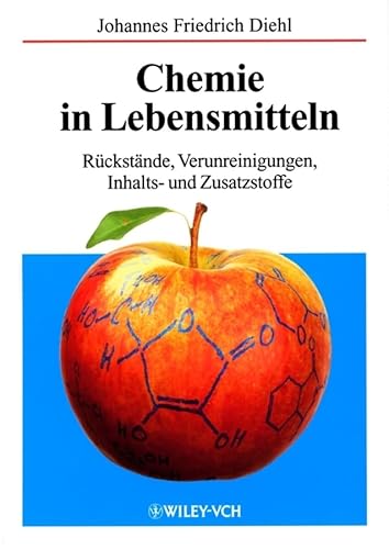 Chemie in Lebensmitteln: Rückstände, Verunreinigungen, Inhalts- und Zusatzstoffe von Wiley