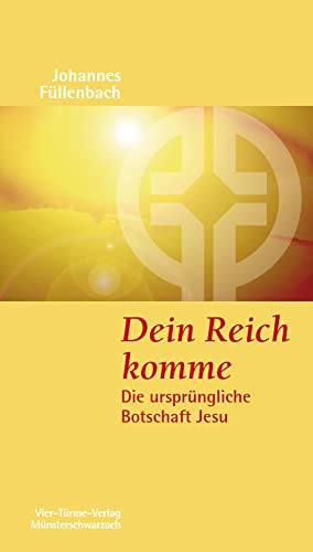 Dein Reich komme. Die ursprüngliche Botschaft Jesu. Münsterschwarzacher Kleinschriften Band 164 Dein Reich komme. Die ursprüngliche Botschaft Jesu. Münsterschwarzacher Kleinschriften Band 164