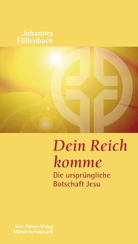 Dein Reich komme. Die ursprüngliche Botschaft Jesu. Münsterschwarzacher Kleinschriften Band 164 Dein Reich komme. Die ursprüngliche Botschaft Jesu. Münsterschwarzacher Kleinschriften Band 164