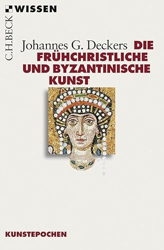 Die frühchristliche und byzantinische Kunst (Beck'sche Reihe)