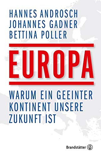 Europa: Warum ein geeinter Kontinent unsere Zukunft ist von Brandstätter