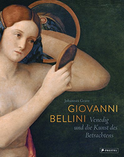 Giovanni Bellini: Venedig und die Kunst des Betrachtens von Prestel