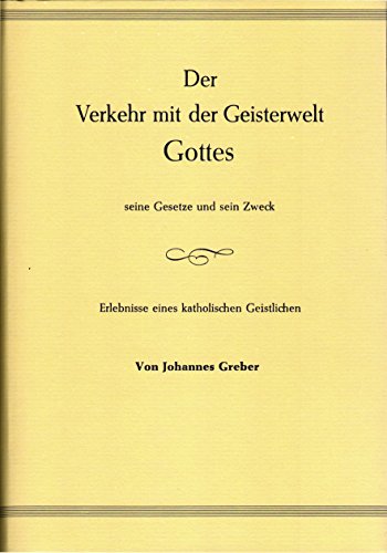 Der Verkehr mit der Geisterwelt Gottes seine Gesetze und sein Zweck: Erlebnisse eines katholischen Geistlichen
