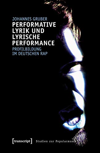 Performative Lyrik und lyrische Performance: Profilbildung im deutschen Rap (Studien zur Popularmusik)