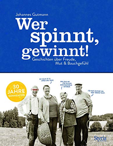 Wer spinnt, gewinnt!: Geschichten über Freude, Mut & Bauchgefühl: Geschichten über Freude, Mut & Bauchgefühl. 30 Jahre Sonnentor